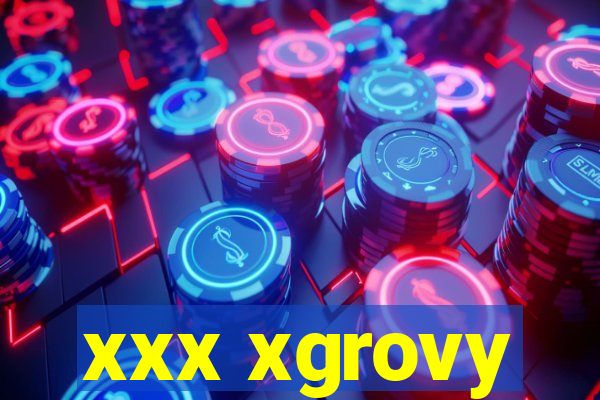 xxx xgrovy